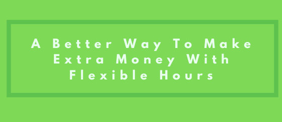 A better a way to make extra money with flexible hours
